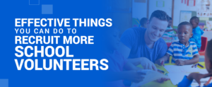 “Effective Things You Can Do to Recruit More School Volunteers.”