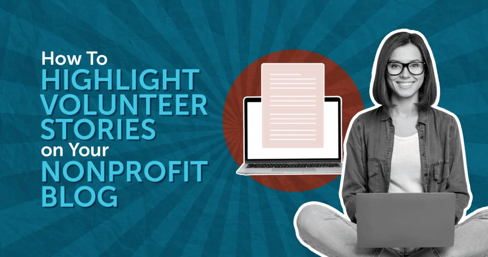 How to Highlight Volunteer Stories on Your Nonprofit Blog